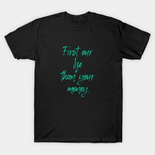 FIRST LIFE THAN MONEY 3 T-Shirt